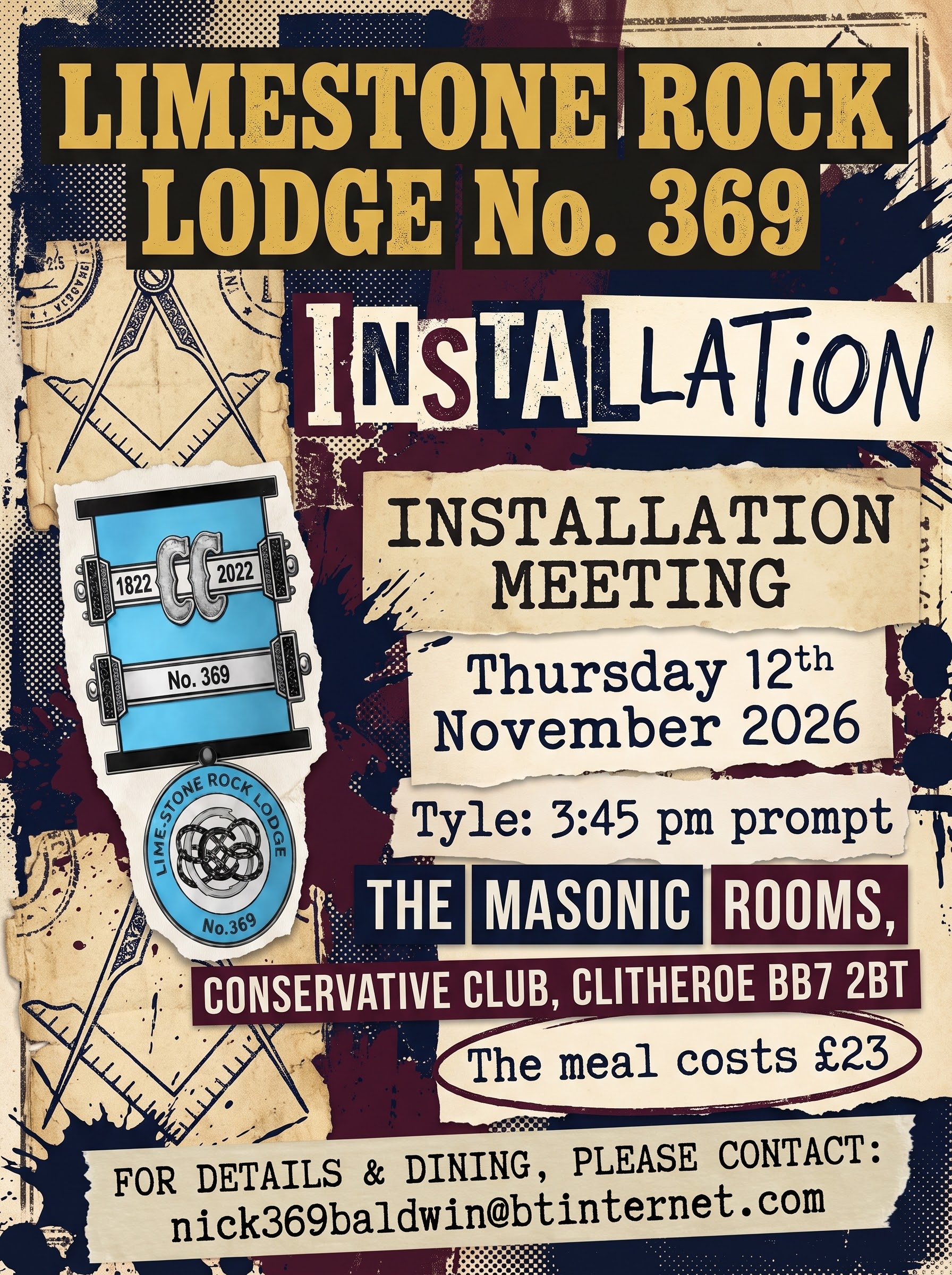 Limestone Rock Lodge No. 369 Installation Meeting, Thursday 12 November 2026, tyle 3:45 pm prompt at The Masonic Rooms, Conservative Club, Clitheroe BB7 2BT. Meal £23. Details and dining: nick369baldwin@btinternet.com.